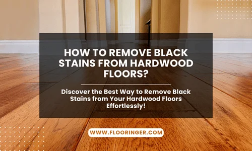 How to Remove Black Stains from Hardwood Floors