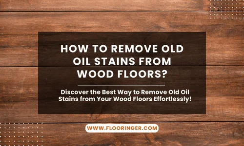 How to Remove Old Oil Stains from Wood Floors