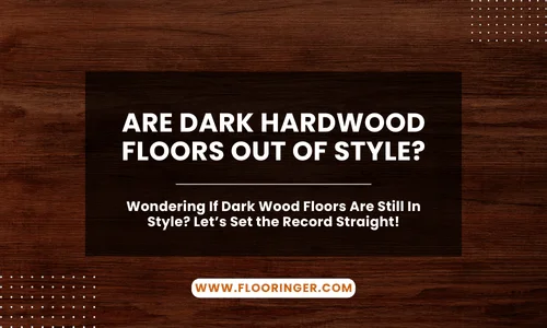 Are Dark Hardwood Floors Out of Style