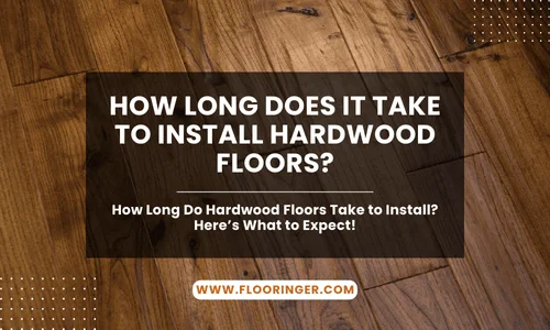 How Long Does it Take to Install Hardwood Floors