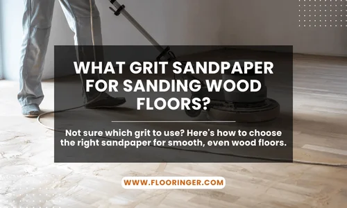 What Grit Sandpaper for Sanding Wood Floors