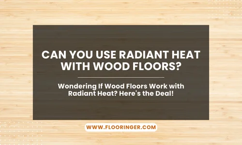 Can You Use Radiant Heat With Wood Floors