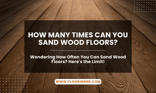 How Many Times Can You Sand Wood Floors