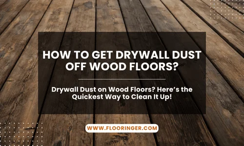How to Get Drywall Dust Off Wood Floors