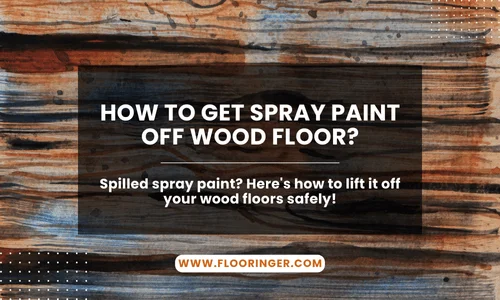 How to Get Spray Paint Off Wood Floor