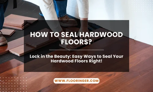 How to Seal Hardwood Floors