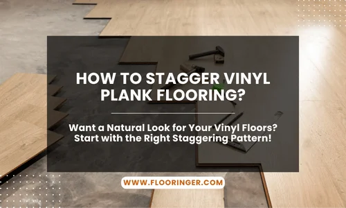 How to Stagger Vinyl Plank Flooring
