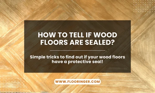 How to Tell If Wood Floors Are Sealed