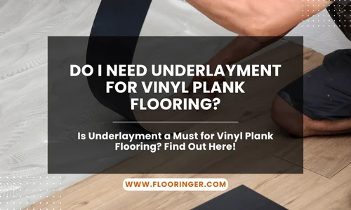 Do I Need Underlayment for Vinyl Plank Flooring