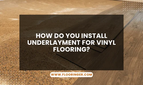 How Do You Install Underlayment for Vinyl Flooring