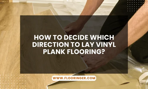 How to Decide Which Direction to Lay Vinyl Plank Flooring