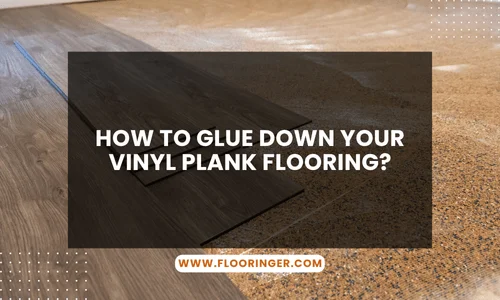 How to Glue Down Your Vinyl Plank Flooring