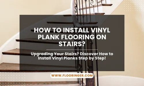 How to Install Vinyl Plank Flooring On Stairs