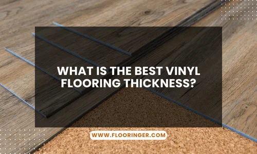 What is the Best Vinyl Flooring Thickness