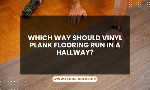 Which Way Should Vinyl Plank Flooring Run in a Hallway