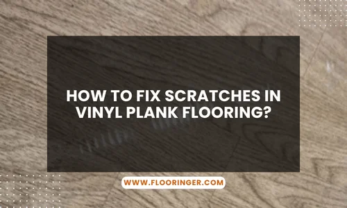 How to Fix Scratches in Vinyl Plank Flooring