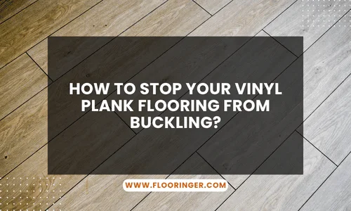 How to Stop Your Vinyl Plank Flooring from Buckling