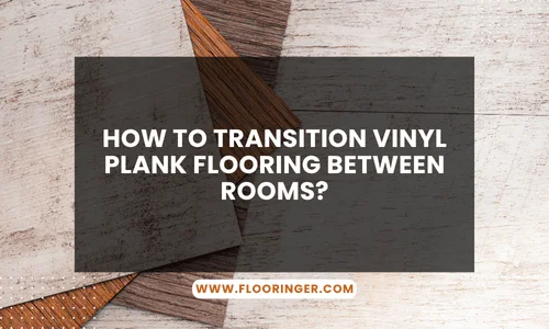 How to Transition Vinyl Plank Flooring Between Rooms