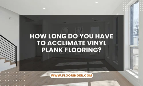 how long do you have to acclimate vinyl plank flooring